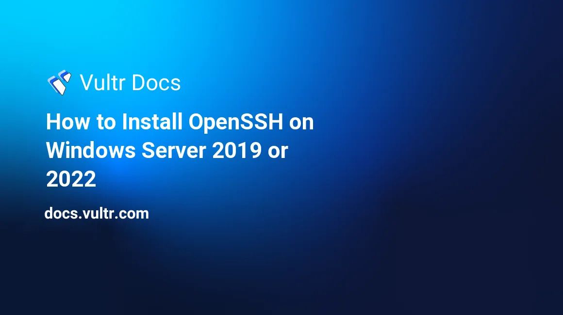 Install and Configure OpenSSH Server Windows on Server 2019/2022